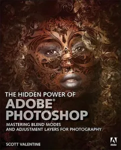 The Hidden Power of Adobe Photoshop: Mastering Blend Modes and Adjustment Layers for Photography (Valentine Scott)(Paperback)