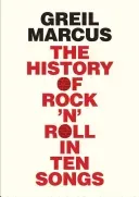 The History of Rock 'n' Roll in Ten Songs (Marcus Greil)(Paperback)