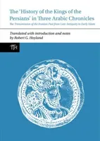 The 'History of the Kings of the Persians' in Three Arabic Chronicles: The Transmission of the Iranian Past from Late Antiquity to Early Islam (Hoyland Robert G.)(Paperback)