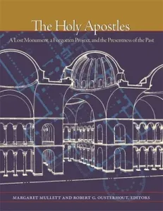 The Holy Apostles: A Lost Monument, a Forgotten Project, and the Presentness of the Past (Mullett Margaret)(Pevná vazba)