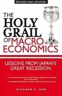 The Holy Grail of Macroeconomics: Lessons from Japan's Great Recession (Koo Richard C.)(Paperback)