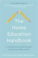 The Home Education Handbook: A Comprehensive and Practical Guide to Educating Children at Home (Hines Gill)(Paperback)