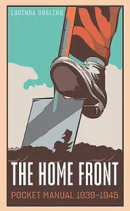 The Home Front Pocket Manual 1939-1945 (Gosling Lucinda)(Pevná vazba)