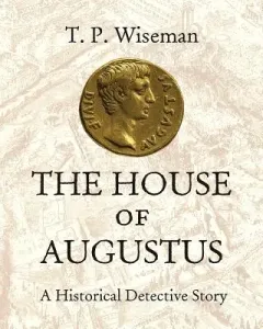 The House of Augustus: A Historical Detective Story (Wiseman T. P.)(Pevná vazba)