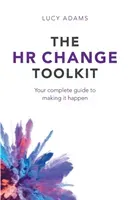 The HR Change Toolkit: Your complete guide to making it happen (Adams Lucy)(Paperback)