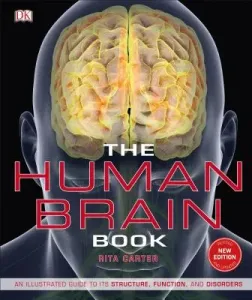 The Human Brain Book: An Illustrated Guide to Its Structure, Function, and Disorders (Carter Rita)(Pevná vazba)