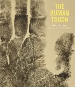 The Human Touch: Making Art, Leaving Traces (Ling Elenor)(Pevná vazba)