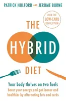 The Hybrid Diet: Your Body Thrives on Two Fuels - Boost Your Energy and Get Leaner and Healthier by Alternating Fats and Carbs (Holford Patrick)(Paperback)