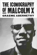 The Iconography of Malcolm X (Abernethy Graeme)(Pevná vazba)