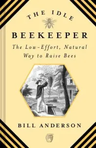 The Idle Beekeeper: The Low-Effort, Natural Way to Raise Bees (Anderson Bill)(Pevná vazba)