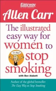 The Illustrated Easy Way for Women to Stop Smoking: A Liberating Guide to a Smoke-Free Future (Carr Allen)(Paperback)