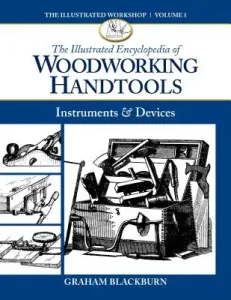 The Illustrated Encyclopedia of Woodworking Handtools: Instruments & Devices (Blackburn Graham)(Paperback)