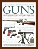 The Illustrated World Encyclopedia of Guns: Pistols, Rifles, Revolvers, Machine and Submachine Guns Through History in 1100 Clear Photographs (Fowler Will)(Pevná vazba)