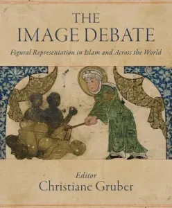 The Image Debate: Figural Representation in Islam and Across the World (Gruber Christiane)(Pevná vazba)