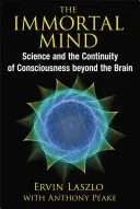 The Immortal Mind: Science and the Continuity of Consciousness Beyond the Brain (Laszlo Ervin)(Paperback)