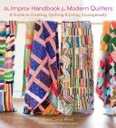 The Improv Handbook for Modern Quilters: A Guide to Creating, Quilting, and Living Courageously (Wood Sherri Lynn)(Paperback)