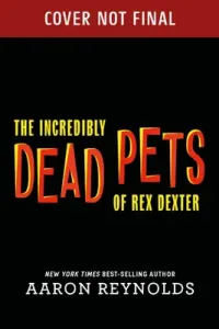 The Incredibly Dead Pets of Rex Dexter (Reynolds Aaron)(Pevná vazba)