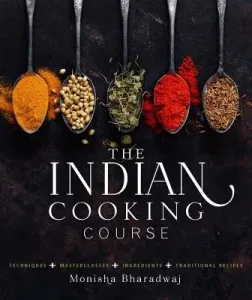 The Indian Cooking Course: Techniques - Masterclasses - Ingredients - 300 Recipes (Bharadwaj Monisha)(Pevná vazba)