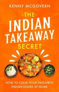 The Indian Takeaway Secret: How to Cook Your Favourite Indian Dishes at Home (McGovern Kenny)(Paperback)