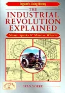 The Industrial Revolution Explained: Steam, Sparks and Massive Wheels (Yorke Stan)(Paperback)