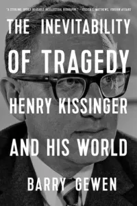 The Inevitability of Tragedy: Henry Kissinger and His World (Gewen Barry)(Paperback)