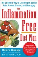 The Inflammation-Free Diet Plan: The Scientific Way to Lose Weight, Banish Pain, Prevent Disease, and Slow Aging (Reinagel Monica)(Paperback)