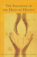 The Influence of the Dead on Destiny: (cw 179) (Steiner Rudolf)(Paperback)