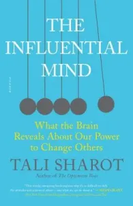The Influential Mind: What the Brain Reveals about Our Power to Change Others (Sharot Tali)(Paperback)