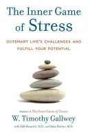 The Inner Game of Stress: Outsmart Life's Challenges and Fulfill Your Potential (Gallwey W. Timothy)(Pevná vazba)