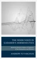 The Inner Voice in Gadamer's Hermeneutics: Mediating Between Modes of Cognition in the Humanities and Sciences (Fuyarchuk Andrew)(Pevná vazba)