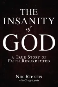 The Insanity of God: A True Story of Faith Resurrected (Ripken Nik)(Paperback)