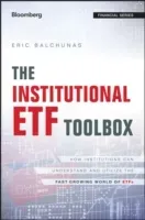 The Institutional Etf Toolbox: How Institutions Can Understand and Utilize the Fast-Growing World of Etfs (Balchunas Eric)(Pevná vazba)
