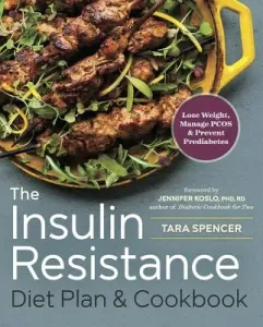 The Insulin Resistance Diet Plan & Cookbook: Lose Weight, Manage Pcos, and Prevent Prediabetes (Spencer Tara)(Paperback)