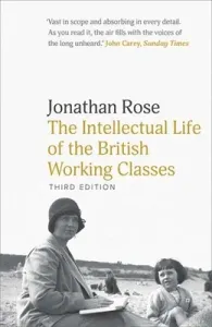 The Intellectual Life of the British Working Classes (Rose Jonathan)(Paperback)