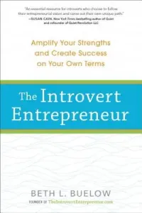 The Introvert Entrepreneur: Amplify Your Strengths and Create Success on Your Own Terms (Buelow Beth)(Paperback)