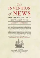 The Invention of News: How the World Came to Know about Itself (Pettegree Andrew)(Paperback)