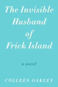 The Invisible Husband of Frick Island (Oakley Colleen)(Paperback)