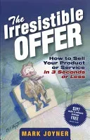 The Irresistible Offer: How to Sell Your Product or Service in 3 Seconds or Less (Joyner Mark)(Pevná vazba)