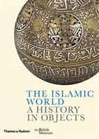 The Islamic World: A History in Objects (Akbarnia Ladan)(Pevná vazba)
