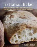 The Italian Baker, Revised: The Classic Tastes of the Italian Countryside--Its Breads, Pizza, Focaccia, Cakes, Pastries, and Cookies [A Baking Boo (Field Carol)(Pevná vazba)