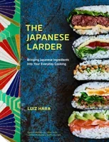 The Japanese Larder: Bringing Japanese Ingredients Into Your Everyday Cooking (Hara Luiz)(Pevná vazba)