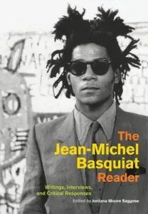 The Jean-Michel Basquiat Reader: Writings, Interviews, and Critical Responses (Saggese Jordana Moore)(Pevná vazba)