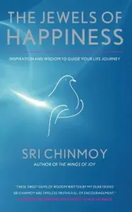 The Jewels of Happiness: Inspiration and Wisdom to Guide your Life-Journey (Chinmoy Sri)(Paperback)
