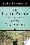 The Jewish World Around the New Testament (Bauckham Richard)(Paperback)