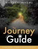 The Journey and the Guide: A Practical Course in Enlightenment (Maitreyabandhu)(Paperback)