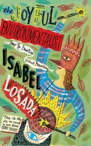 The Joyful Environmentalist: How to Practise Without Preaching (Losada Isabel)(Paperback)