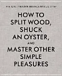 The Kaufmann Mercantile Guide: How to Split Wood, Shuck an Oyster, and Master Other Simple Pleasures (Kaufmann Sebastian)(Pevná vazba)