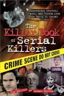 The Killer Book of Serial Killers: Incredible Stories, Facts and Trivia from the World of Serial Killers (Philbin Tom)(Paperback)