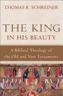The King in His Beauty: A Biblical Theology of the Old and New Testaments (Schreiner Thomas R.)(Pevná vazba)