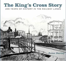 The King's Cross Story: 200 Years of History in the Railway Lands (Darley Peter)(Paperback)